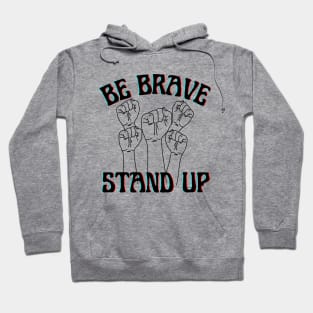 Be brave stand up! Hoodie